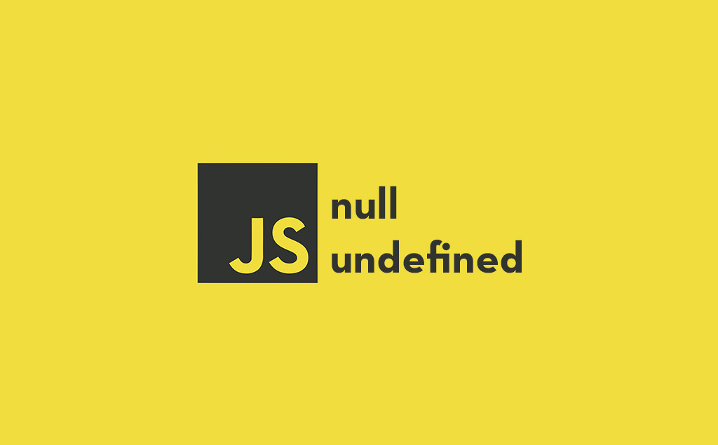 Undefined And Null In JavaScript Explained